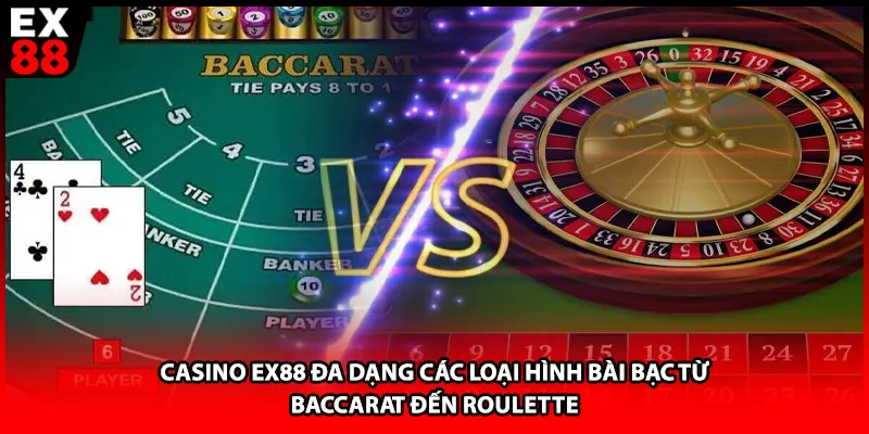 Casino EX88 đa dạng các loại hình bài bạc từ Baccarat đến Roulette 