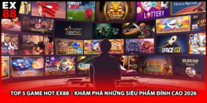 Top 5 Game Hot EX88 – Khám Phá Những Siêu Phẩm Đỉnh Cao 2026