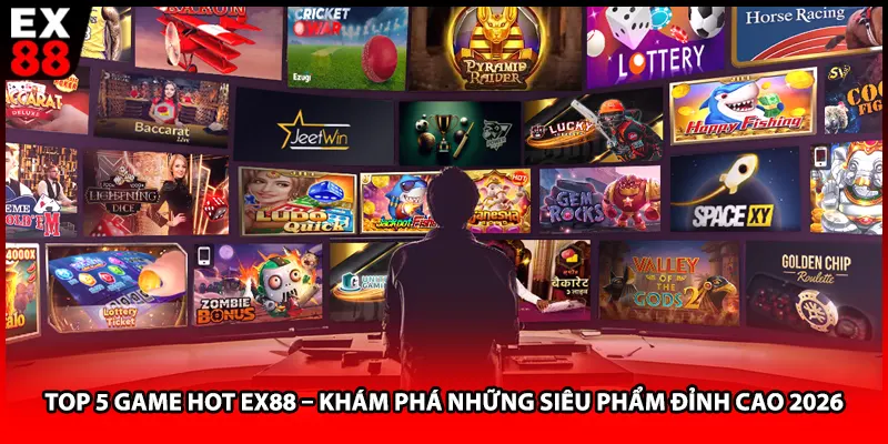 Top 5 Game Hot EX88 – Khám Phá Những Siêu Phẩm Đỉnh Cao 2026